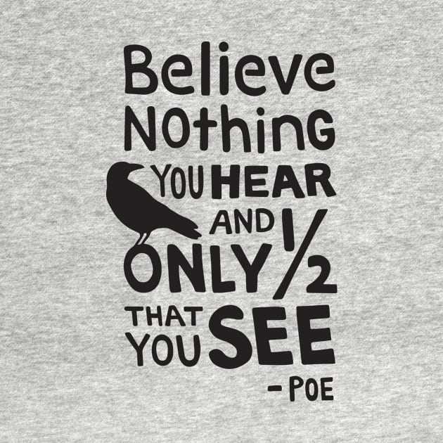 "Believe Nothing You Hear..." Quote by Poe by maboles